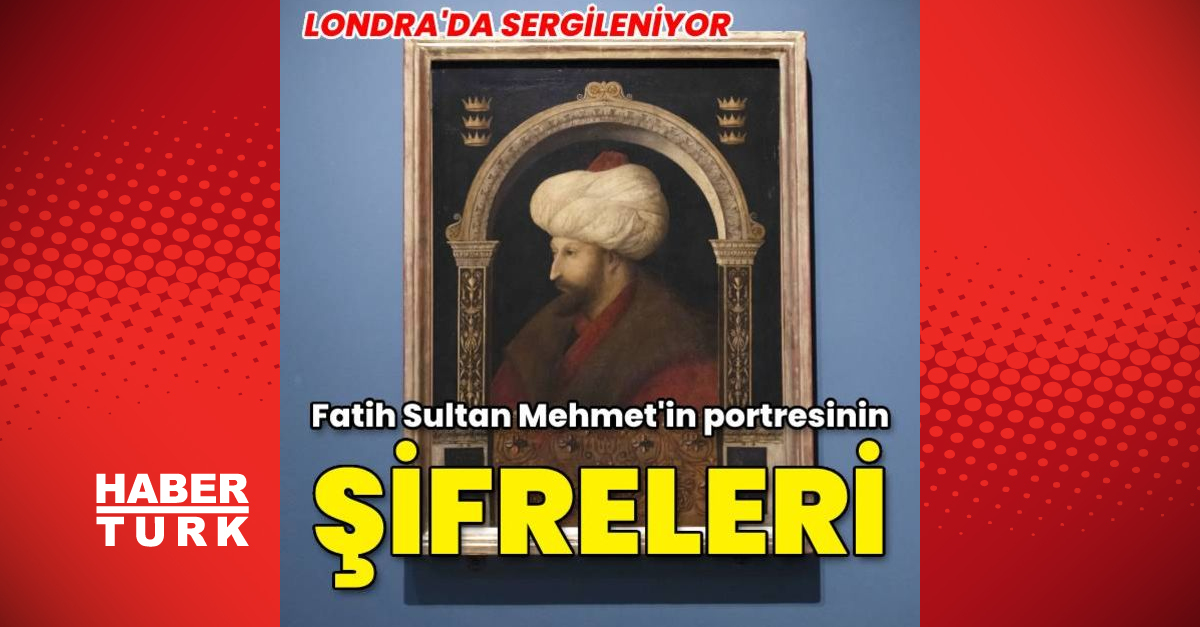 Londra'da Sergileniyor... Fatih Sultan Mehmet'in Portresinin şifreleri...