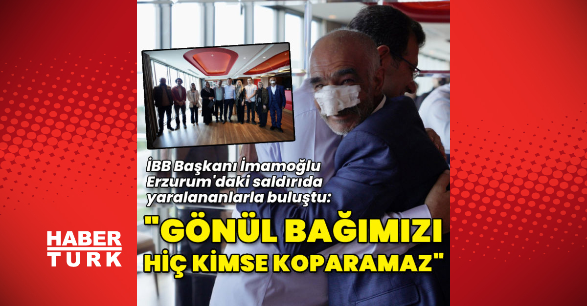 Ekrem İmamoğlu, Erzurum'da yaralanan vatandaşlarla bir araya geldi