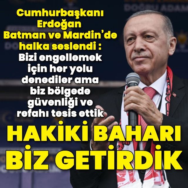 Cumhurbaşkanı Erdoğan: Hakiki baharı biz getirdik