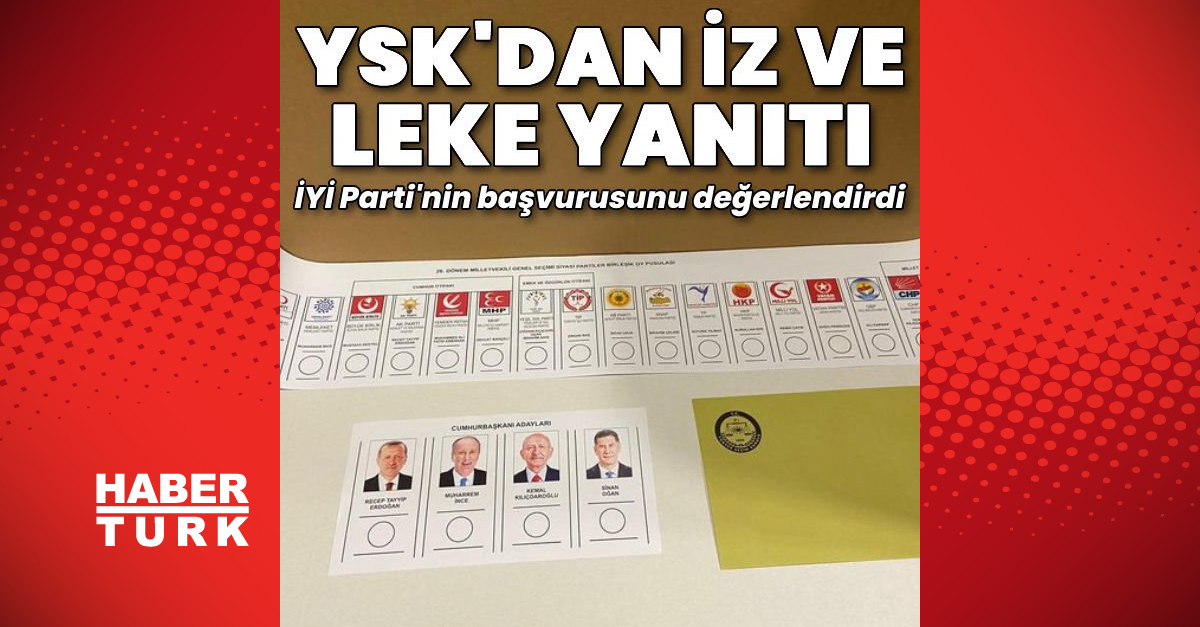 YSK’dan İYİ Parti’nin “iz ve leke” başvurusuna yanıt