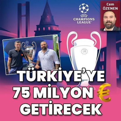Şampiyonlar Ligi Finali Türkiye’ye 75 milyon Euro getirecek