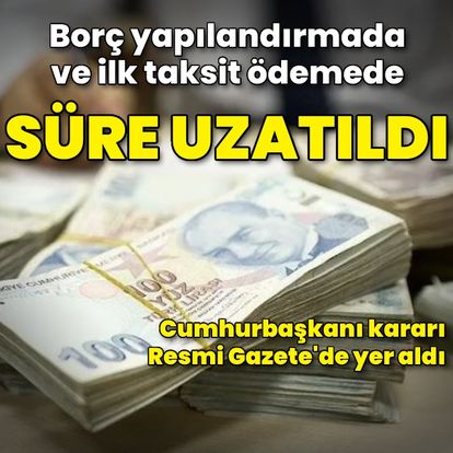 Son dakika: Resmi Gazete'de yayımlandı; borç yapılandırmada başvuru süresi uzatıldı