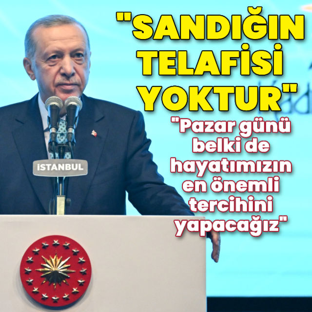 Cumhurbaşkanı Erdoğan: Sandığın telafisi yoktur