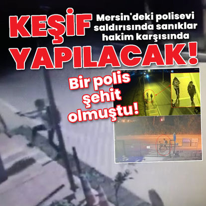 Mersin'deki polisevi saldırısında sanıklar hakim karşısında!