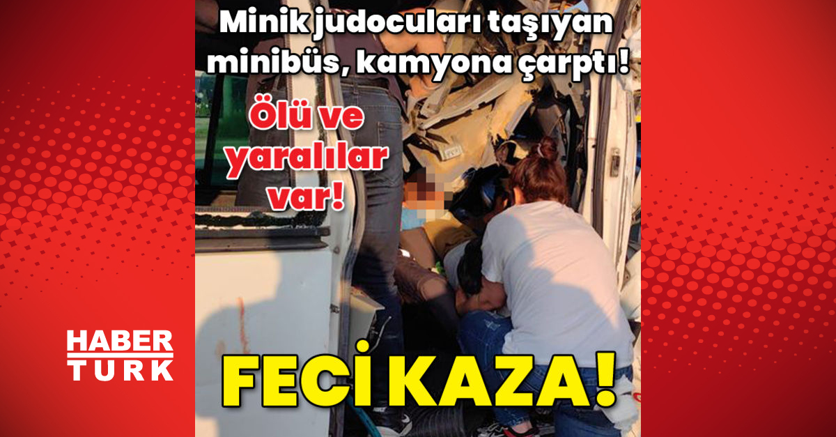 Minik judocuları taşıyan minibüs, kamyona çarptı! Ölü ve yaralılar var! Feci kaza!