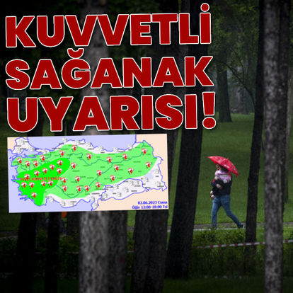 Kuvvetli sağanak yağmur uyarısı! Bu iller dikkat!