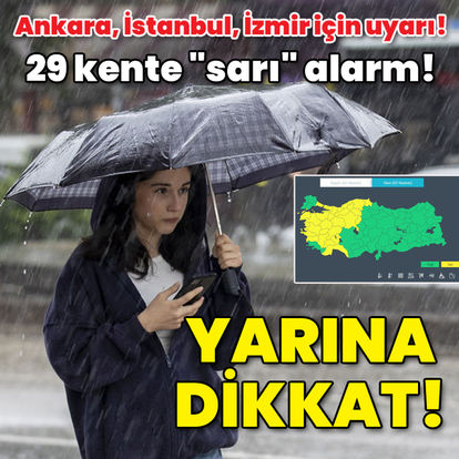 Ankara, İstanbul, İzmir için uyarı! 29 kente "sarı" alarm! Yarına dikkat!
