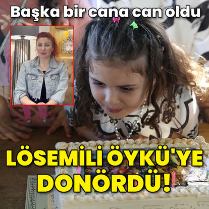 Lösemili Öykü Arin için donördü, başkasına can oldu