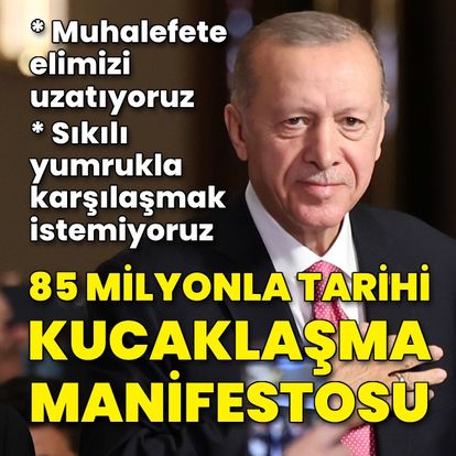 Cumhurbaşkanı Erdoğan'dan 85 milyonla tarihi kucaklaşma manifestosu