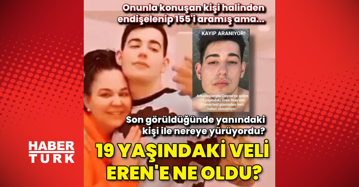 Çeşme Alaçatı'da 6 gün önce kaybolan 19 yaşındaki Veli Eren Atay'a ne
