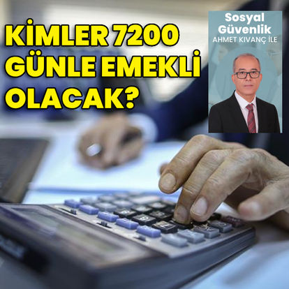 Kimler 7200 günle emekli olacak?