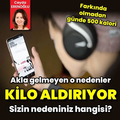 Akla gelmeyen o nedenler kilo aldırıyor!