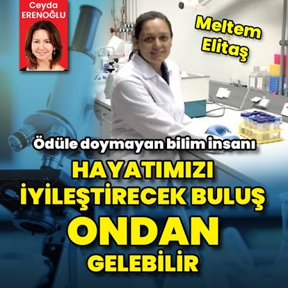 Prestijli ödüllerin sahibi bilim insanı Meltem Elitaş: Hayatımızı iyileştirecek buluş ondan gelebilir