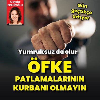 Artış var! Öfke patlamalarının kurbanı olmayın