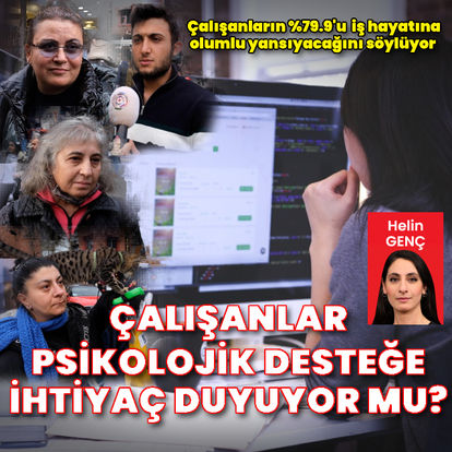 Çalışırken psikolojik desteğe ihtiyaç duyuyor musunuz? 