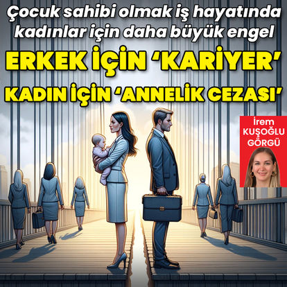 İş hayatında çocuk sahibi olmak kadın için 'annelik cezası' erkek için kariyer