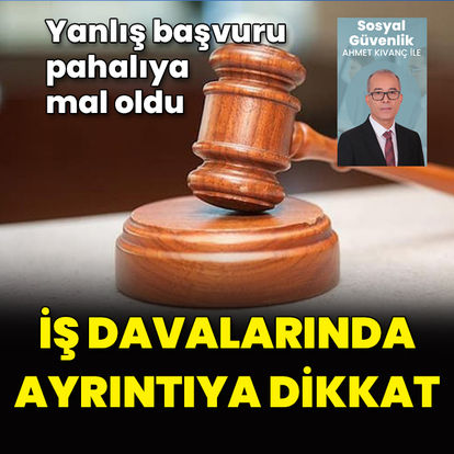 İş davalarında ayrıntıya dikkat! İşçi işveren davalarında nelere dikkat etmek gerekir?