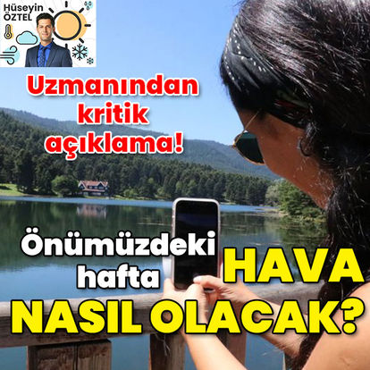 Haftaya hava nasıl olacak? Haftalık hava durumu, haftaya hava nasıl olacak - Hava durumu son dakika