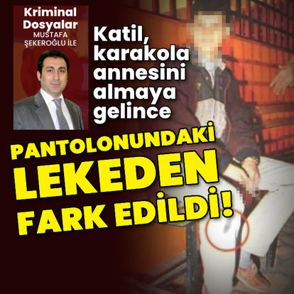 Karakola annesini almaya gelmişti! Katil, pantolonundaki lekeden fark edildi!- Güncel haberler