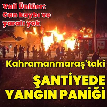 Kahramanmaraş'ta TOKİ şantiyesinde yangın paniği