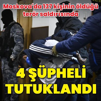 Moskova'daki terör saldırısının 4 şüphelisi tutuklandı