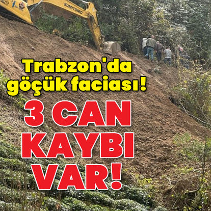 Trabzon'da 3 işçi göçük altında kaldı! - Son dakika haberi