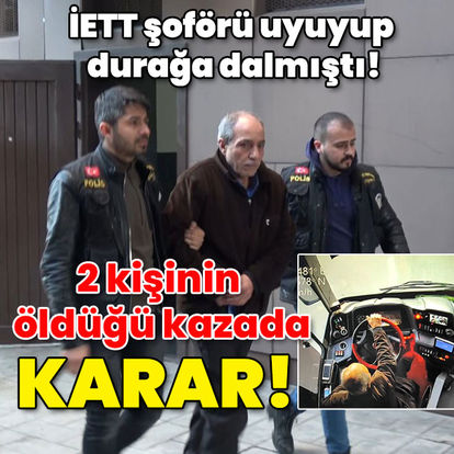 İstanbul'da İETT otobüsü durağa dalmış 2 kişi ölmüştü - Son dakika haberleri