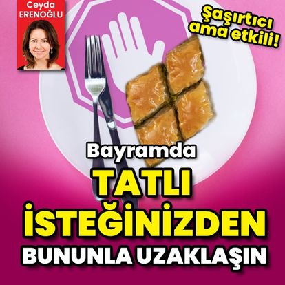 Şaşırtıcı ama etkili! Bayramda tatlı isteğinizden bununla uzaklaşın