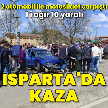 Isparta'da iki otomobil ile motosikletin çarpıştığı kazada 10 kişi yaralandı - Güncel haberler