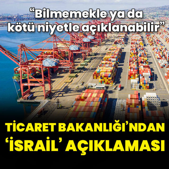 Ticaret Bakanlığından İsrail açıklaması