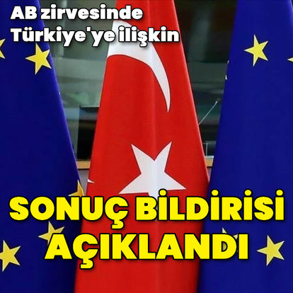 AB zirvesinde Türkiye'ye ilişkin sonuç bildirisi açıklandı