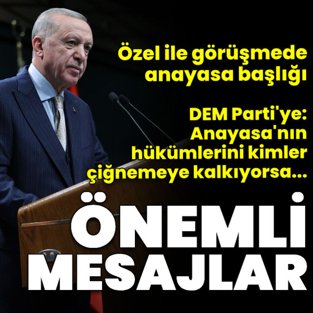Cumhurbaşkanı Erdoğandan Özgür Özel ile görüşme ve DEM Parti açıklamaları
