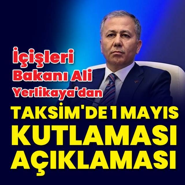 Bakan Yerlikayadan 1 Mayıs Taksim açıklaması
