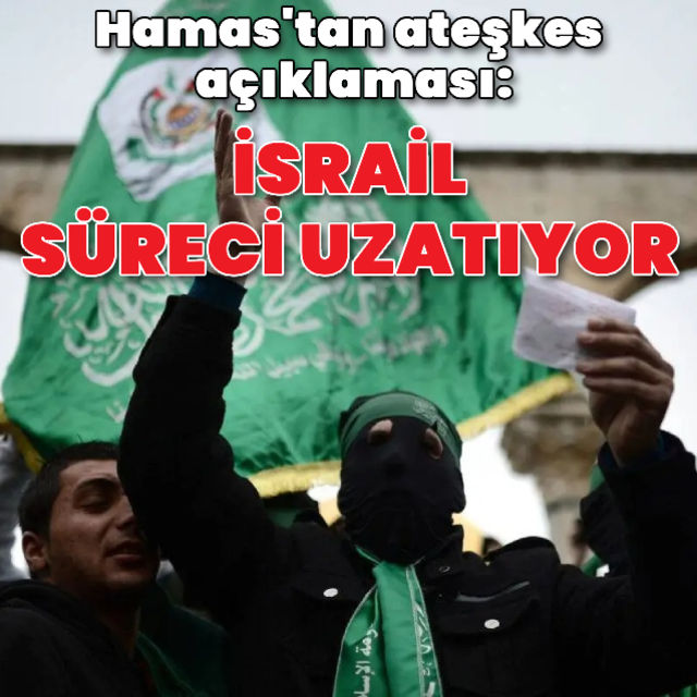 Hamas: İsrail süreci uzatıyor