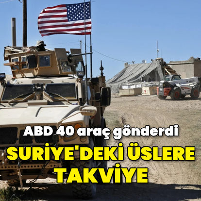 ABD ordusu, Suriye'de PKK/YPG işgalindeki bölgelerde bulunan üslerine takviye yolladı