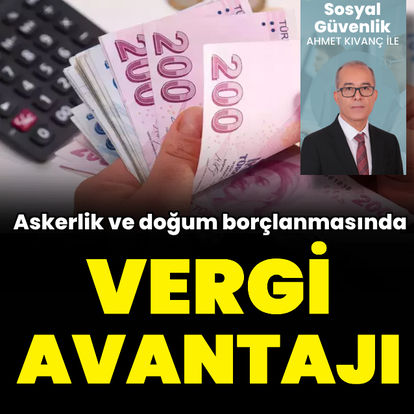 Askerlik ve doğum borçlanmasında vergi avantajı