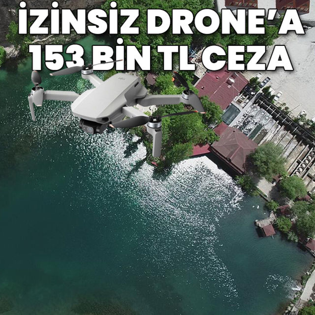 İzinsiz drone çekimine 153 bin TL ceza