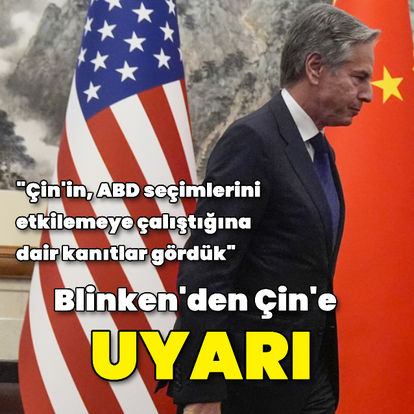 ABD Dışişleri Bakanı Blinken: Çin'in, ABD seçimlerini etkilemeye çalıştığına dair kanıtlar gördük