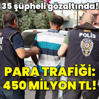 Mersin'de 35 şüpheli gözaltında! Para trafiği: 450 milyon TL - Son dakika haberi