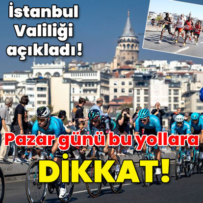 İstanbul Valiliği açıkladı! Pazar günü bu yollara dikkat!