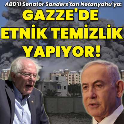 ABD'li Senatör Sanders'tan Netanyahu'ya: Gazze'de etnik temizlik yaptığı tartışma götürmez bir konu