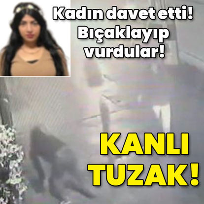 Kadın davet etti! Bıçaklayıp vurdular! Kanlı tuzak - Son dakika haberleri