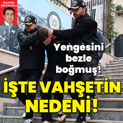 Yengesini bezle boğmuş! İşte vahşetin nedeni!