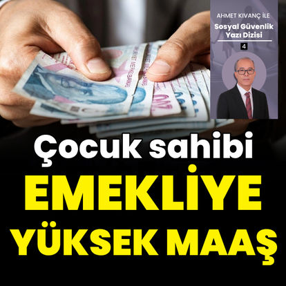 Çocuk sahibi emekliye yüksek maaş