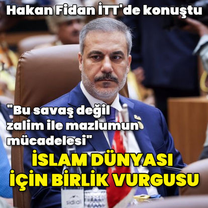 Dışişleri Bakanı Fidan'dan, İslam İşbirliği Teşkilatı 15. Zirvesi'nde önemli mesajlar