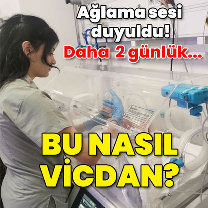 2 günlük bebek daha! Bu nasıl vicdan - En son haberler