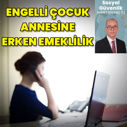 Engelli çocuk annesine erken emeklilik