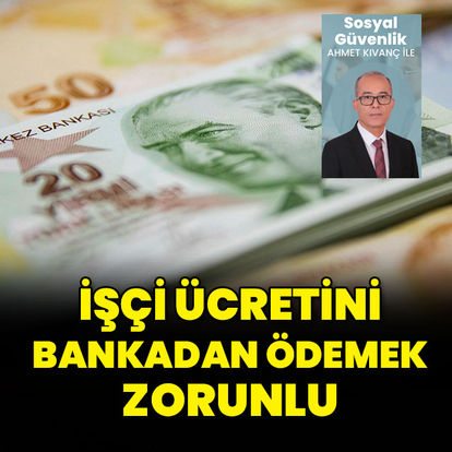 Bir işçi çalıştıran da ücreti bankadan ödemek zorunda