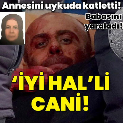 Ahmet Yavuz Köşebent annesini uyurken öldürdü! Cezai ehliyeti tam! Caniye 'İyi hal' - Son haberler