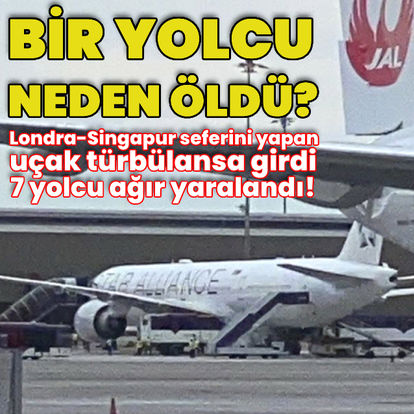 Londra-Singapur seferini yapan uçak şiddetli türbülansa girdi: 1 yolcu neden öldü?